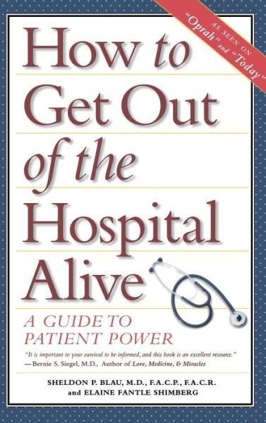 How to Get out of the Hospital Alive: a Guide to Patient Power - Sheldon  P. Blau - Boeken - Wiley - 9781620455333 - 1 juli 1998