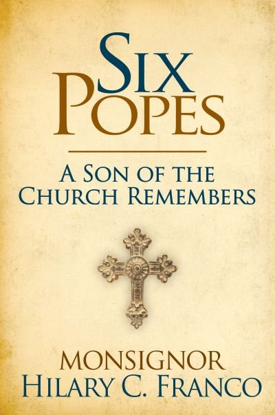 Cover for Monsignor Hilary C. Franco · SIX POPES: A Son of the Church Remembers (Gebundenes Buch) (2021)