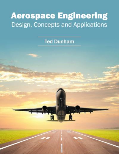 Cover for Ted Dunham · Aerospace Engineering: Design, Concepts and Applications (Hardcover Book) (2016)