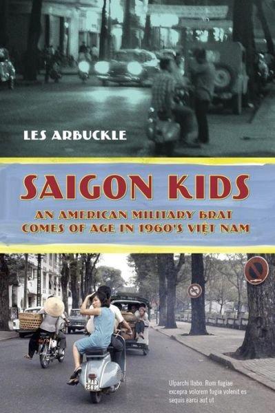 Cover for Les Arbuckle · Saigon Kids: An American Military Brat Comes of Age in 1960's Vietnam (Paperback Bog) (2017)