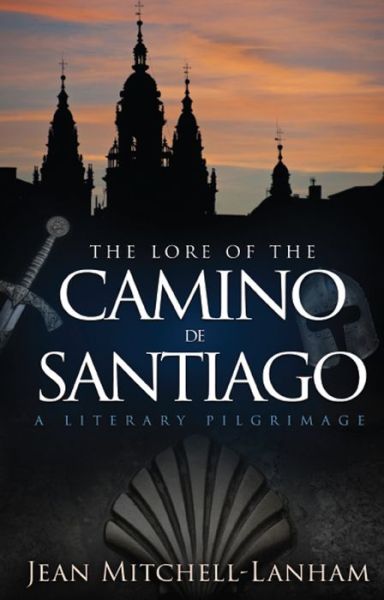 Cover for Jean Mitchell-lanham · The Lore of the Camino De Santiago: a Literary Pilgrimage (Paperback Book) (2015)