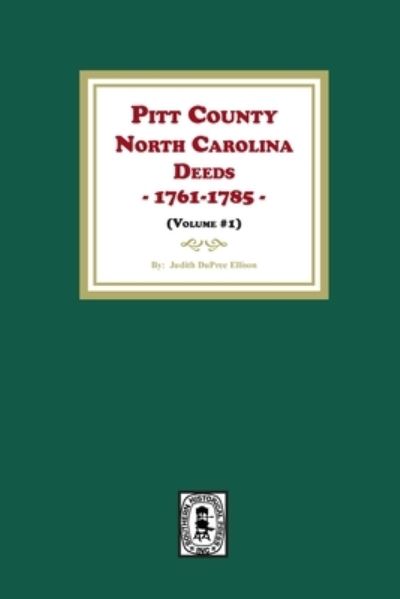 Pitt County, North Carolina Deeds, 1761-1785. (Volume #1) - Dorothy D. Ellison - Books - Southern Historical Press, Incorporated - 9781639141333 - July 15, 2023