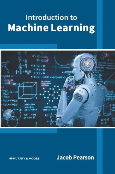 Introduction to Machine Learning - Jacob Pearson - Books - Murphy & Moore Publishing - 9781639873333 - March 1, 2022