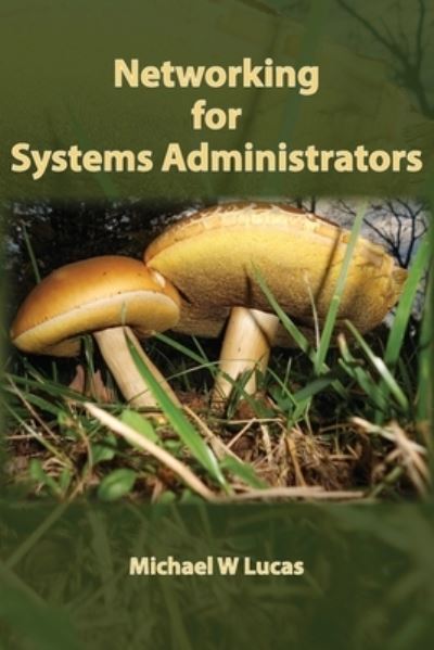 Networking for Systems Administrators - It Mastery - Michael W Lucas - Livros - Tilted Windmill Press - 9781642350333 - 29 de agosto de 2019