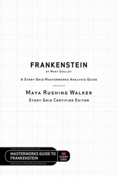 Cover for Maya Rushing Walker · Frankenstein by Mary Shelley: A Story Grid Masterworks Analysis Guide (Paperback Book) (2020)