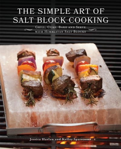 Cover for Jessica Harlan · The Simple Art Of Salt Block Cooking: Grill, Cure, Bake and Serve with Himalayan Salt Blocks (Paperback Book) (2021)