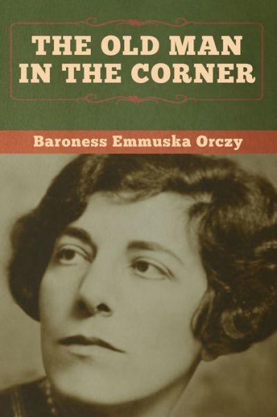 Cover for Baroness Emmu Orczy · The Old Man in the Corner (Paperback Book) (2020)