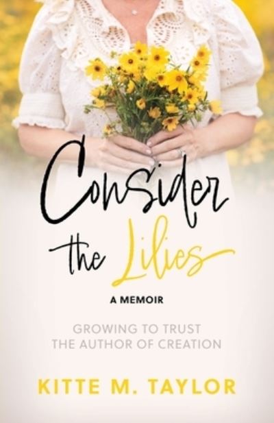 Cover for Kitte M. Taylor · Consider the Lilies a Memoir (Book) (2022)