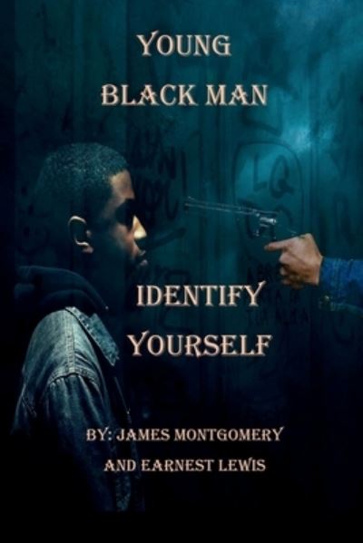 Young Black Man, Identify Yourself - Earnest Lewis - Books - Earnest Lewis - 9781663591333 - July 25, 2020