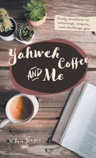 Cover for Iris Yeager · Yahweh Coffee and Me (Book) (2022)