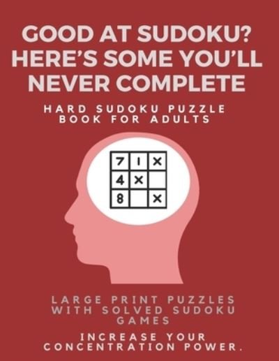 Cover for Sudoku Puzzle Books · Good at Sudoku? Here's some you'll never complete - Hard Sudoku Puzzle Book for Adults (Paperback Book) (2019)