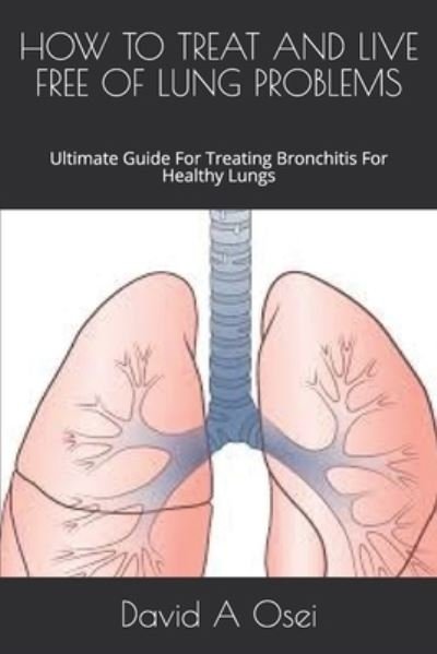 Cover for David a Osei · How to Treat and Live Free of Lung Problems (Paperback Bog) (2019)