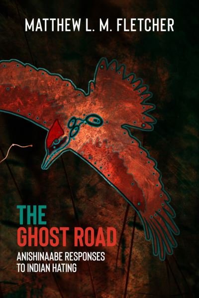 Cover for Matthew L.M. Fletcher · The Ghost Road: Anishinaabe Responses to Indian Hating (Taschenbuch) (2020)