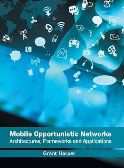 Cover for Grant Harper · Mobile Opportunistic Networks: Architectures, Frameworks and Applications (Hardcover Book) (2016)