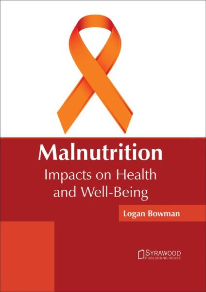 Cover for Logan Bowman · Malnutrition: Impacts on Health and Well-Being (Gebundenes Buch) (2017)