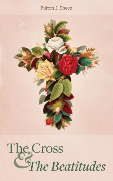 The Cross and the Beatitudes - Fulton J Sheen - Livros - Mockingbird Press - 9781684930333 - 13 de abril de 2022