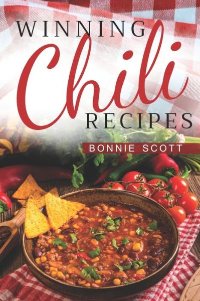 Winning Chili Recipes - Bonnie Scott - Książki - Independently published - 9781687348333 - 19 sierpnia 2019