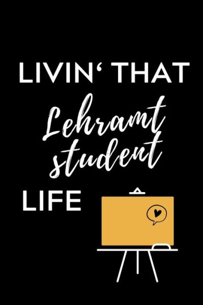 Livin' That Lehramt Student Life - Lehramtstudent Geschenkbuch - Książki - Independently Published - 9781703037333 - 27 października 2019