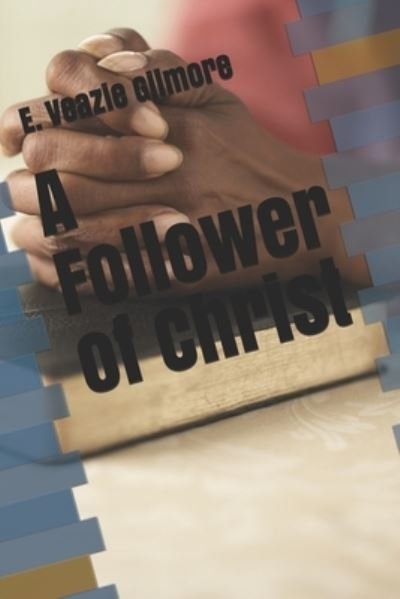 Cover for E Veazie Gilmore · A Follower of Christ (Paperback Book) (2020)