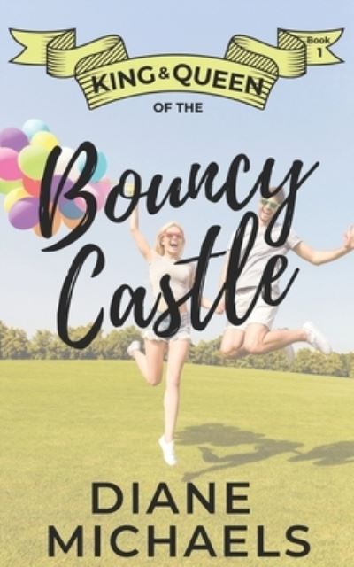 King & Queen of the Bouncy Castle - Diane Michaels - Books - Independently Published - 9781711197333 - November 25, 2019