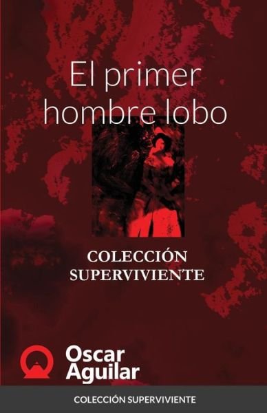 Cover for Oscar Aguilar · El primer hombre lobo (Paperback Book) (2020)