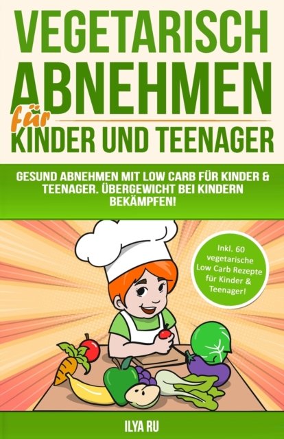 Cover for Ilya Ru · Vegetarisch Abnehmen Fur Kinder &amp; Teenager (Paperback Book) (2018)