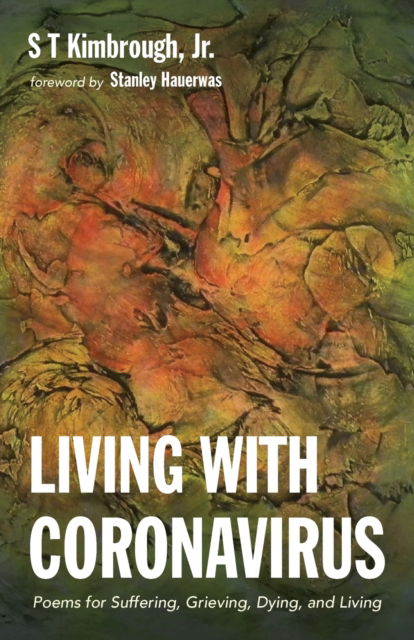 Cover for S T Kimbrough · Living with Coronavirus: Poems for Suffering, Grieving, Dying, and Living (Paperback Book) (2020)