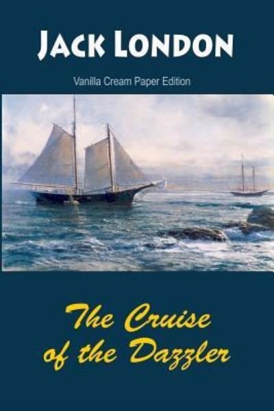 The Cruise of the Dazzler - Jack London - Books - Createspace Independent Publishing Platf - 9781726373333 - August 31, 2018