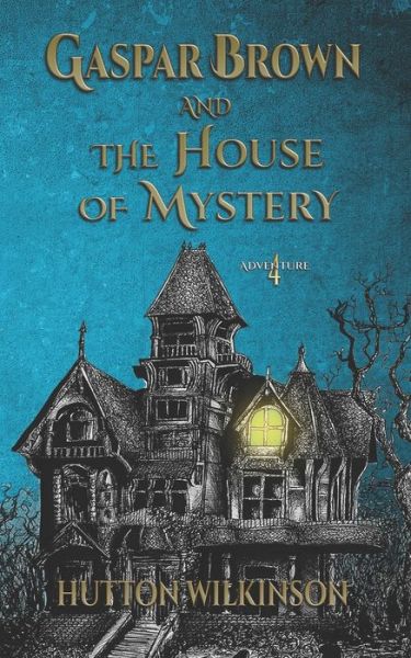 Cover for Hutton Wilkinson · Gaspar Brown and the House of Mystery (Book) (2020)