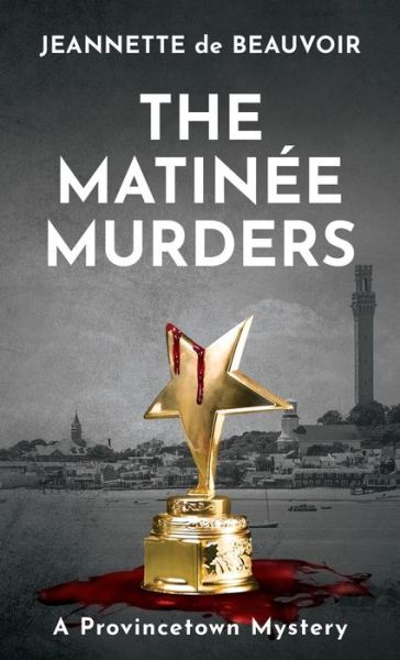 Cover for Jeannette De Beauvoir · The Matinee Murders: A Provincetown Mystery - Sydney Riley (Taschenbuch) (2020)