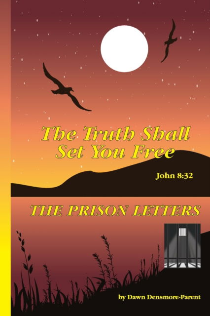 Cover for Dawn Densmore · The Truth Shall Set You Free: The Prison Letters (Paperback Book) (2021)