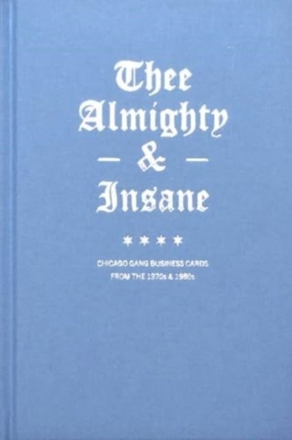 Cover for Brandon Johnson · Thee Almighty &amp; Insane: Chicago Gang Business Cards from the 1970s &amp; 1980s (Hardcover bog) (2023)