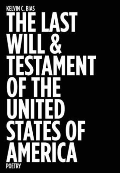 Cover for Kelvin C Bias · The Last Will &amp; Testament of the United States of America (Gebundenes Buch) (2020)
