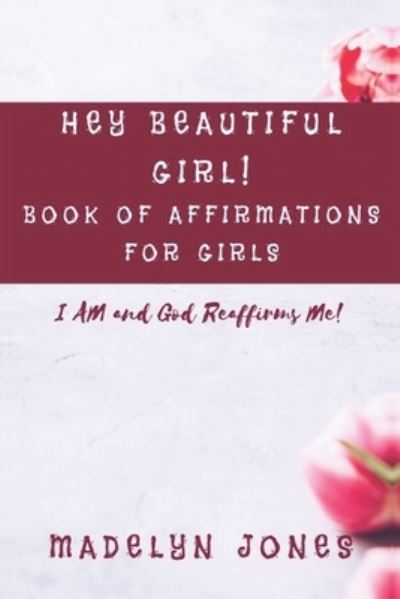 Cover for Madelyn Jones · Hey Beautiful Girl! Book of Affirmations for Girls (Taschenbuch) (2020)