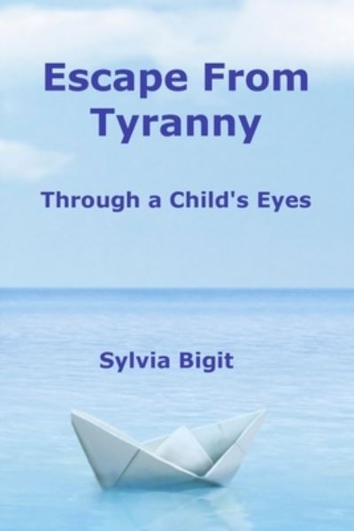 Cover for Sylvia Bigit · Escape from Tyranny (Book) (2021)