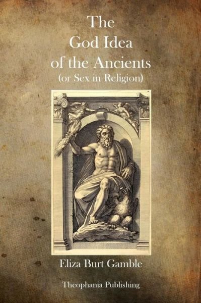 Cover for Eliza Burt Gamble · The God Idea of the Ancients (Paperback Book) (2011)