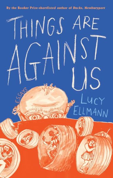 Cover for Lucy Ellmann · Things Are Against Us (Hardcover bog) (2021)