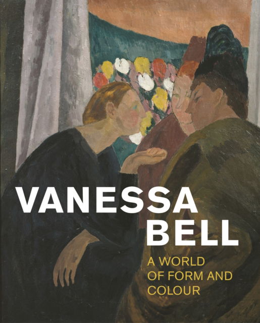 Cover for Vanessa Bell: A World of Form and Colour (Paperback Book) (2024)