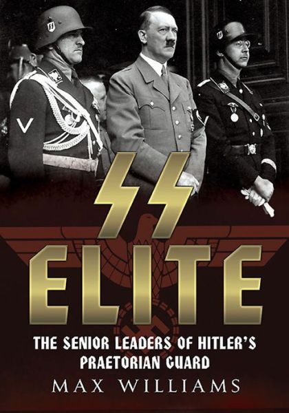 Cover for Max Williams · SS Elite: The Senior Leaders of Hitler's Praetorian Guard Vol:1 A-J (Hardcover Book) (2015)