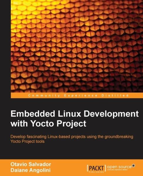 Embedded Linux Development with Yocto Project - Otavio Salvador - Books - Packt Publishing Limited - 9781783282333 - July 11, 2014