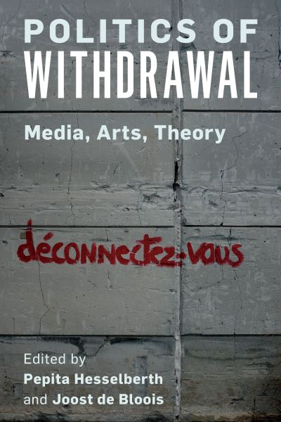 Politics of Withdrawal: Media, Arts, Theory - Pepita Hesselberth - Libros - Rowman & Littlefield International - 9781786616333 - 16 de diciembre de 2020