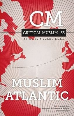 Critical Muslim 35: Muslim Atlantic - Critical Muslim - Ziauddin Sardar - Books - C Hurst & Co Publishers Ltd - 9781787383333 - July 16, 2020