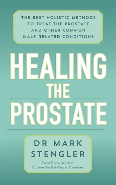 Cover for Dr. Mark Stengler · Healing the Prostate: The Best Holistic Methods to Treat the Prostate and Other Common Male-Related Conditions (Paperback Book) (2021)