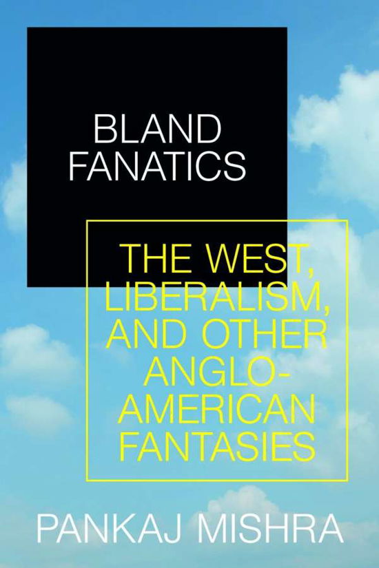 Cover for Pankaj Mishra · Bland Fanatics: Liberals, Race and Empire (Inbunden Bok) (2020)