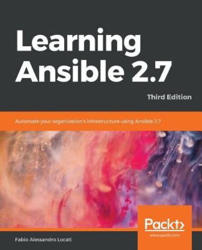 Learning Ansible 2.7: Automate your organization's infrastructure using Ansible 2.7, 3rd Edition - Fabio Alessandro Locati - Książki - Packt Publishing Limited - 9781789954333 - 30 kwietnia 2019