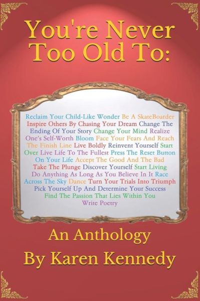 You're Never Too Old To :  : An Anthology - Karen Kennedy - Książki - Independently published - 9781791623333 - 9 marca 2019