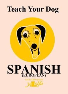 Cover for Anne Cakebread · Teach Your Dog Spanish (Pocketbok) (2021)