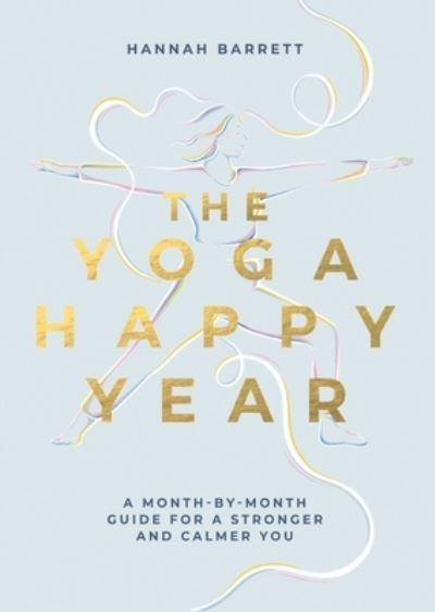 Cover for Hannah Barrett · The Yoga Happy Year: A Month-by-Month Guide For A Stronger And Calmer You (Paperback Book) (2024)