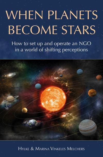 Cover for Hylke Vinkeles Melchers · When Planets Become Stars: How to Set Up, Operate and Position an NGO in a World of Shifting Perceptions (Pocketbok) (2020)