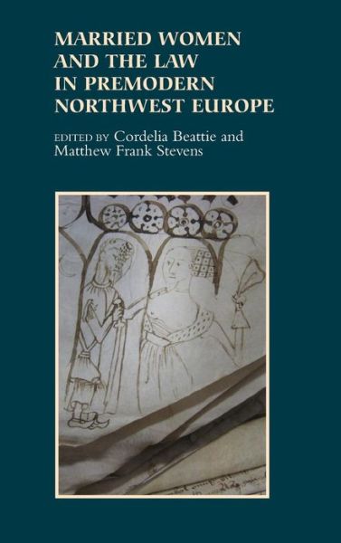 Cover for Cordelia Beattie · Married Women and the Law in Premodern Northwest Europe - Gender in the Middle Ages (Hardcover Book) (2013)